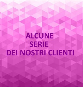 ALCUNE SERIE DEI NOSTRI CLIENTI